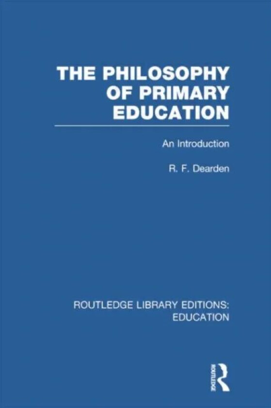 The Philosophy of Primary Education (RLE Edu K) av R Dearden