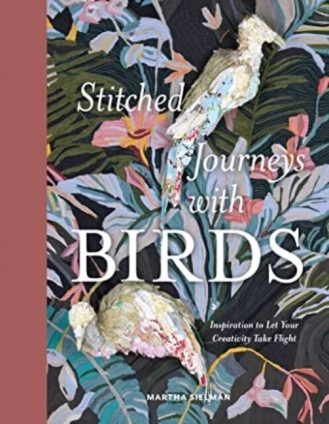 Stitched Journeys with Birds av Martha Sielman