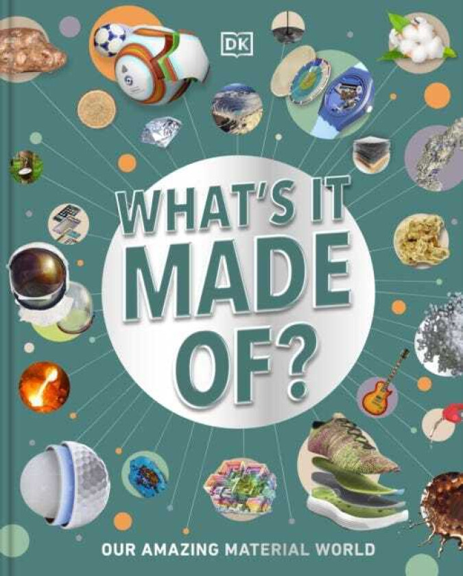 What's It Made Of? Our Amazing Material World