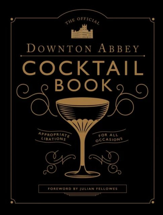 The Official Downton Abbey Cocktail Book av Fellowes & Gray