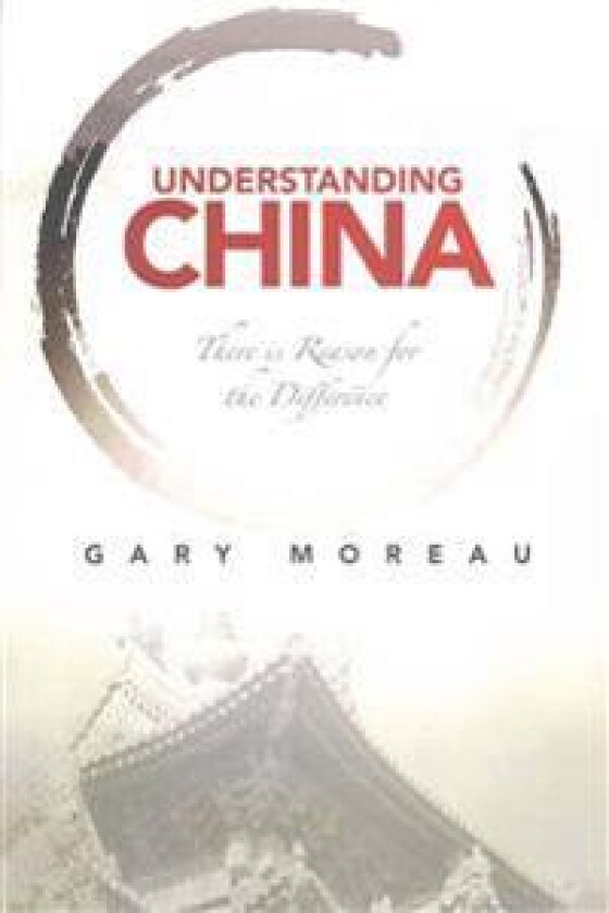 Understanding China: There Is Reason for the Difference
