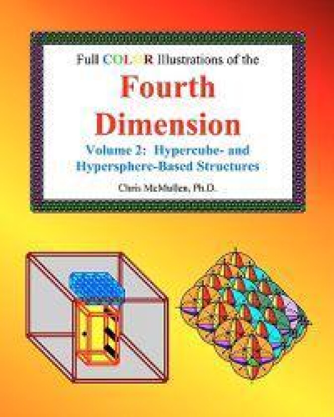 Full Color Illustrations of the Fourth Dimension, Volume 2: Hypercube- and Hypersphere-Based Objects