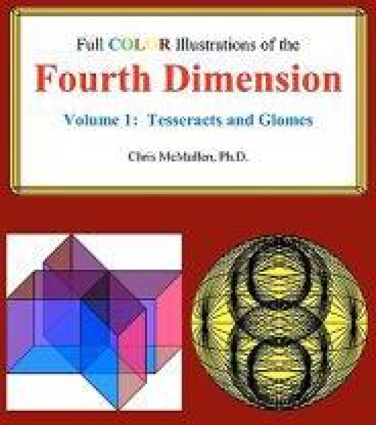 Full Color Illustrations of the Fourth Dimension, Volume 1: Tesseracts and Glomes
