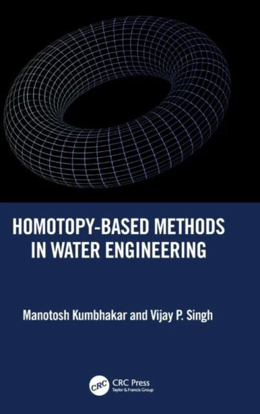 Homotopy-Based Methods in Water Engineering av Manotosh (Texas A&M University USA) Kumbhakar, Vijay P. (Texas A&M University USA) Singh
