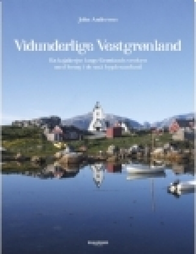 Vidunderlige Vestgrønland | John Andersen | Språk: Dansk