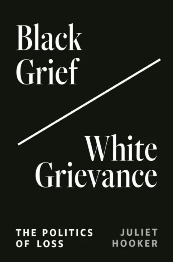 Black Grief/White Grievance av Juliet Hooker