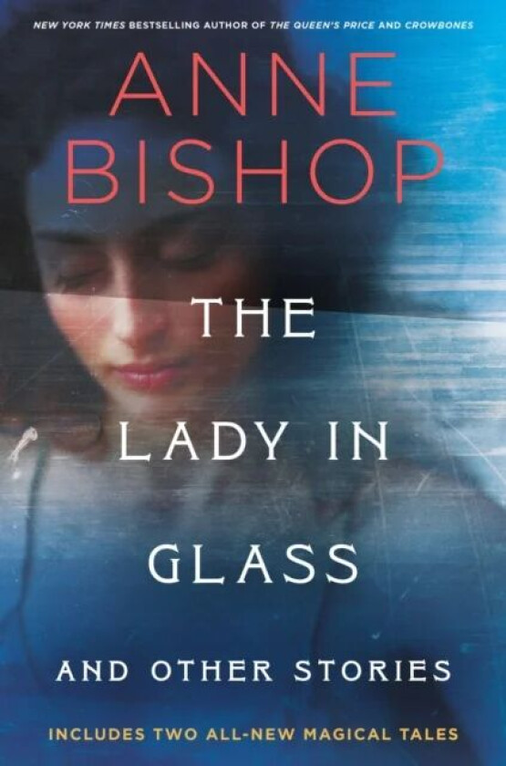 The Lady In Glass And Other Stories av Anne Bishop