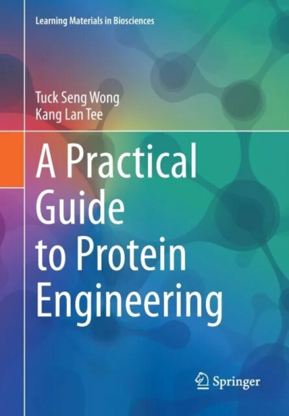 A Practical Guide to Protein Engineering av Tuck Seng Wong, Kang Lan Tee