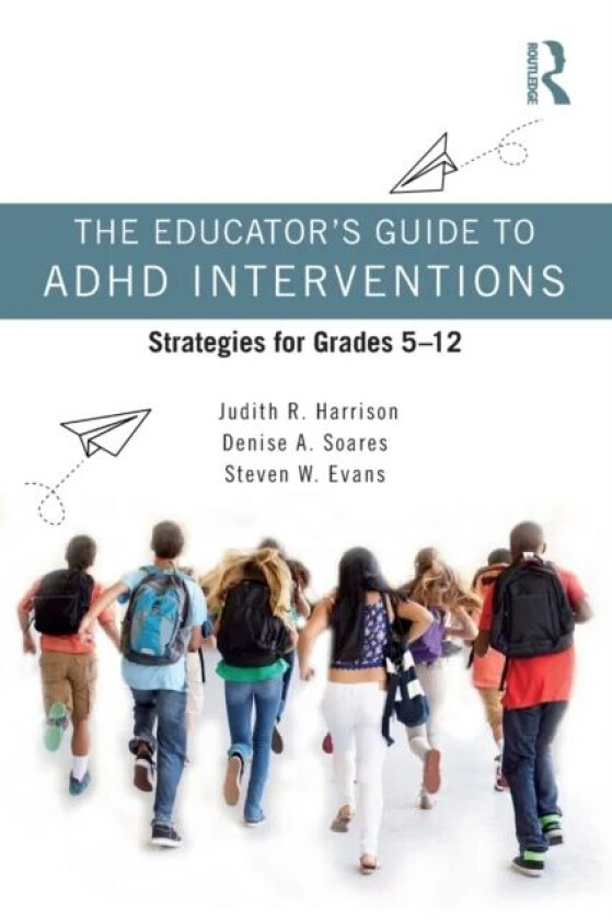 The Educator¿s Guide to ADHD Interventions av Judith R. Harrison, Denise A. Soares, Ste Evans