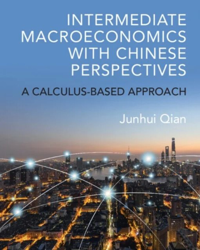Intermediate Macroeconomics with Chinese Perspectives av Junhui (Shanghai Jiao Tong University China) Qian