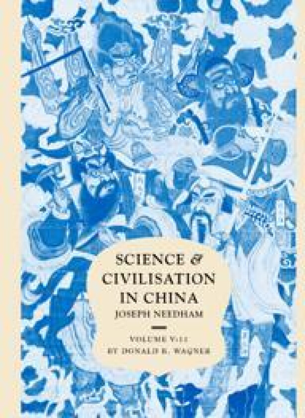 Science and Civilisation in China: Volume 5, Chemistry and Chemical Technology, Part 11, Ferrous Metallurgy