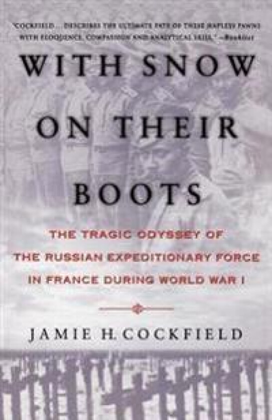 With Snow on Their Boots: The Tragic Odyssey of the Russian Expeditionary Force in France During World War I