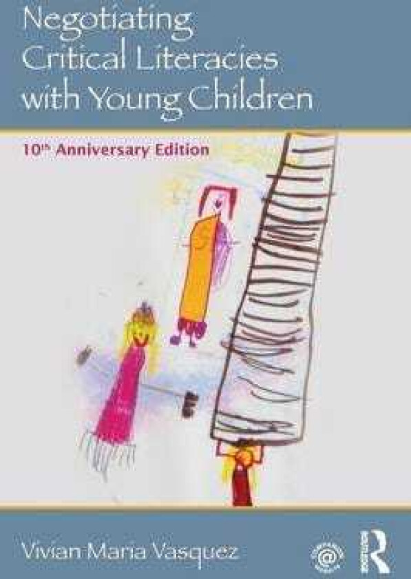 Negotiating Critical Literacies with Young Children 10th Anniversary Edition