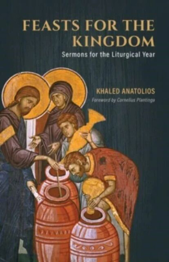 Feasts for the Kingdom av Khaled Anatolios