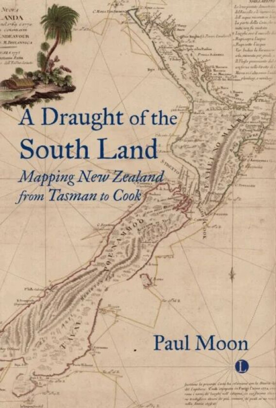 A A Draught of the South Land : Mapping New Zealand from Tasman to Cook av Paul Moon
