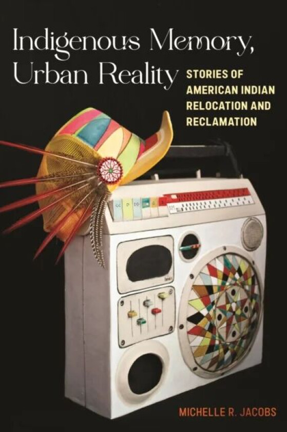 Indigenous Memory, Urban Reality av Michelle R. Jacobs
