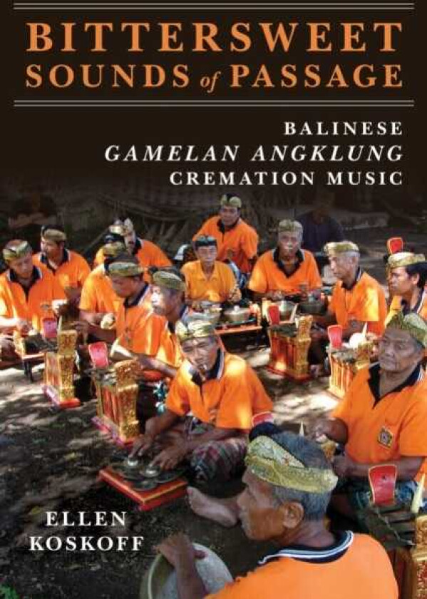 Bittersweet Sounds of Passage Balinese Gamelan Angklung Cremation Music