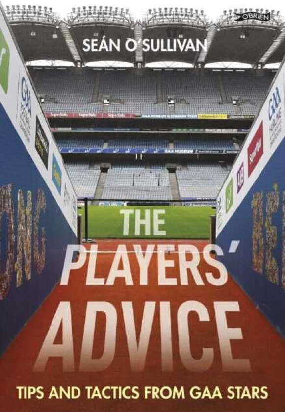 The Players' Advice Tips and Tactics from GAA Stars