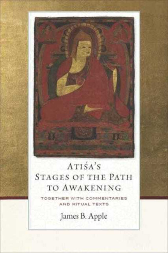 Atisa's Stages of the Path to Awakening Together with Commentaries and Ritual Texts