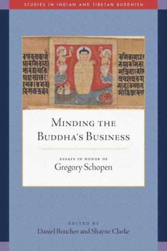 Minding the Buddha's Business Essays in Honor of Gregory Schopen