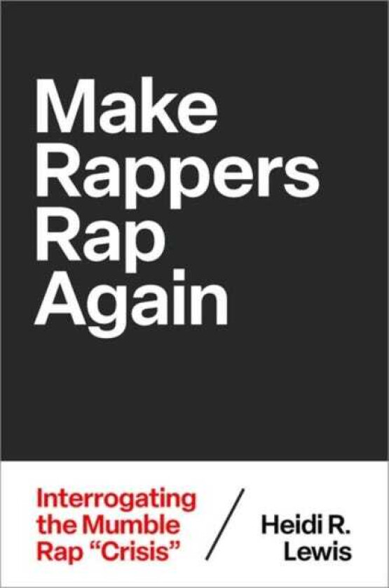 Make Rappers Rap Again Interrogating the Mumble Rap "Crisis"