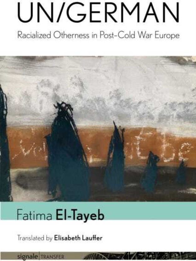 Un/German Racialized Otherness in Post–Cold War Europe