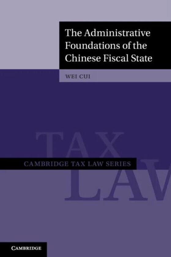 The Administrative Foundations of the Chinese Fiscal State av Wei (University of British Columbia Vancouver) Cui