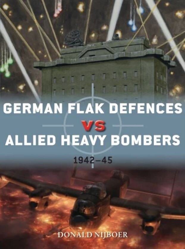 German Flak Defences vs Allied Heavy Bombers av Donald Nijboer