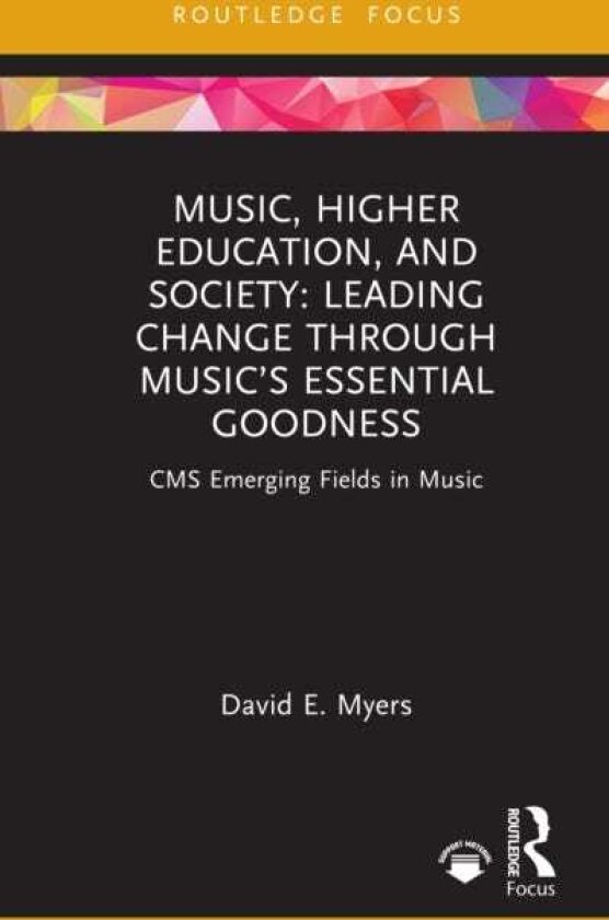 Music, Higher Education, and Society Leading Change through Music’s Essential Goodness