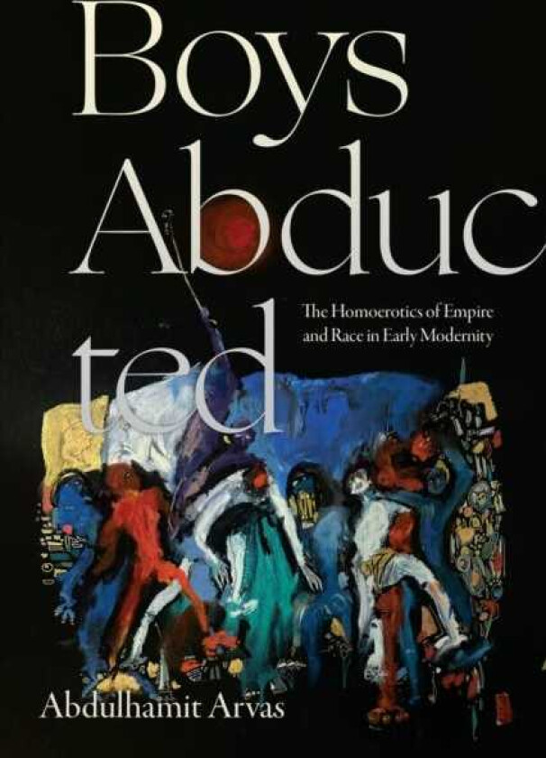 Boys Abducted The Homoerotics of Empire and Race in Early Modernity