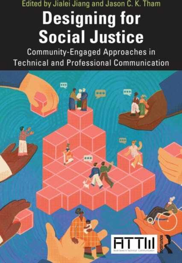 Designing for Social Justice CommunityEngaged Approaches in Technical and Professional Communication