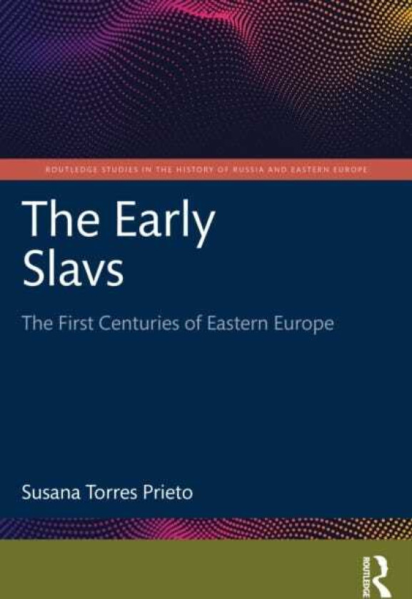 The Early Slavs The First Centuries of Eastern Europe