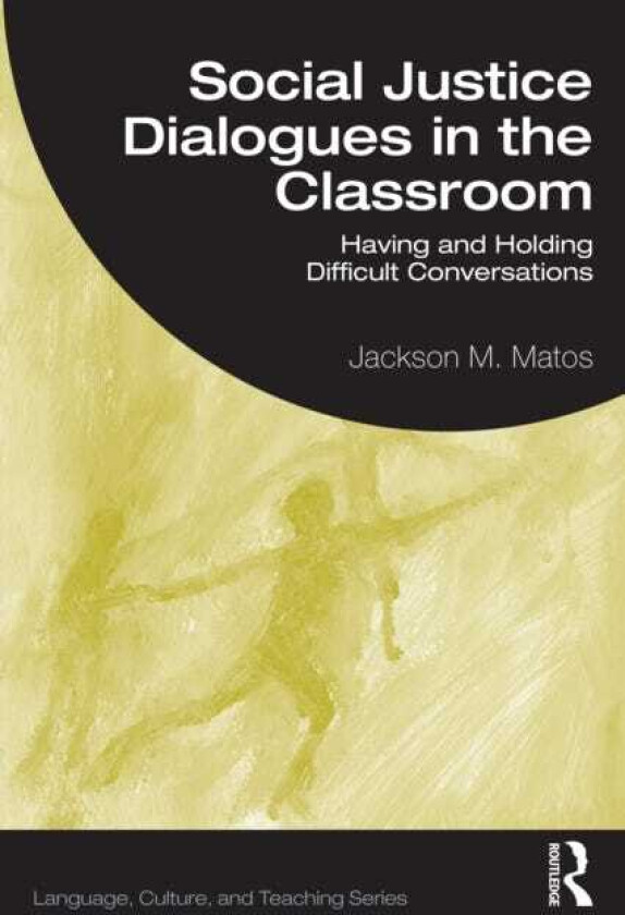 Social Justice Dialogues in the Classroom Having and Holding Difficult Conversations