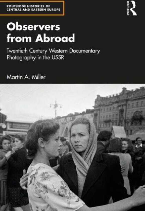 Observers from Abroad Twentieth Century Western Documentary Photography in the USSR