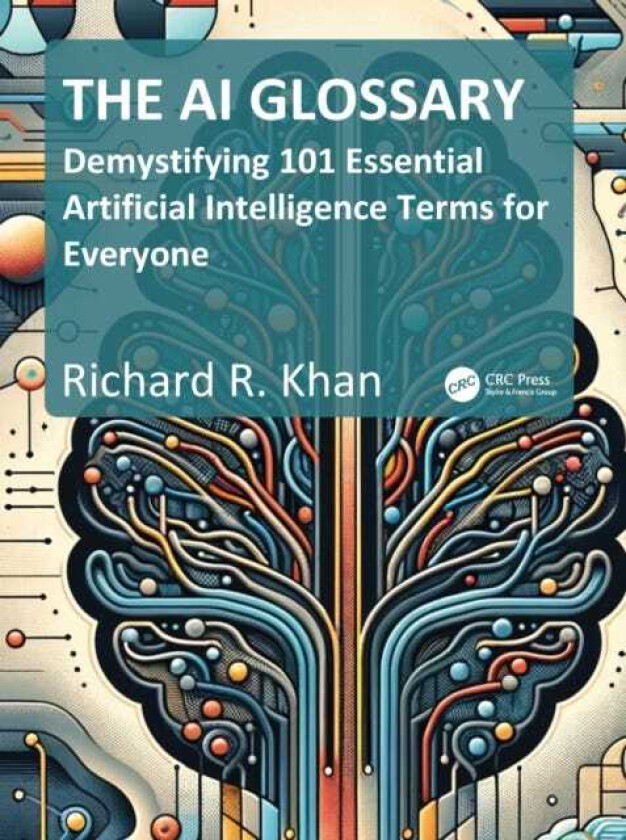 The AI Glossary Demystifying 101 Essential Artificial Intelligence Terms for Everyone