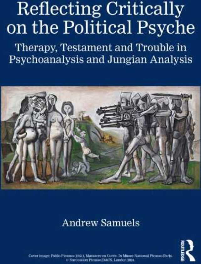 Reflecting Critically on the Political Psyche Therapy, Testament and Trouble in Psychoanalysis and Jungian Analysis