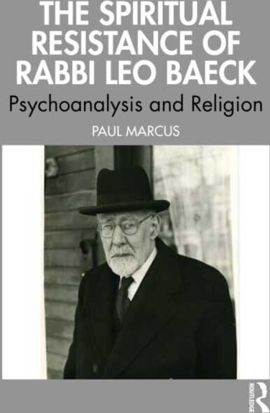 The Spiritual Resistance of Rabbi Leo Baeck Psychoanalysis and Religion