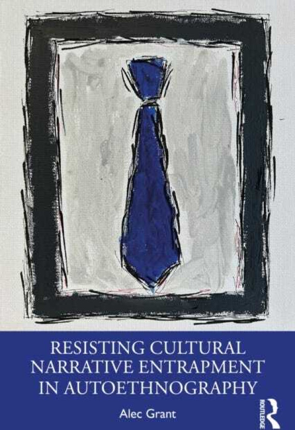 Resisting Cultural Narrative Entrapment in Autoethnography