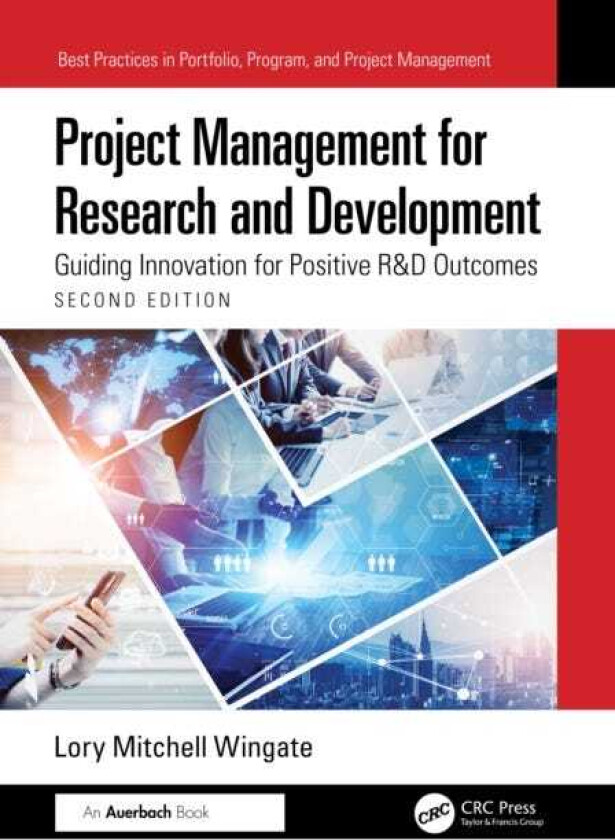 Project Management for Research and Development Guiding Innovation for Positive R&D Outcomes