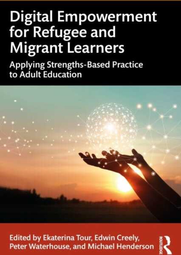 Digital Empowerment for Refugee and Migrant Learners Applying StrengthsBased Practice to Adult Education