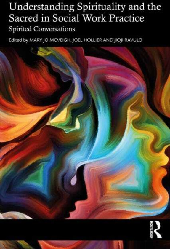 Understanding Spirituality and the Sacred in Social Work Practice Spirited Conversations