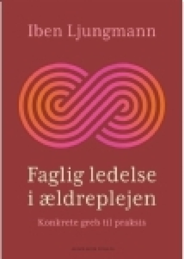Faglig ledelse i ældreplejen | Iben Ljungmann | Språk: Dansk
