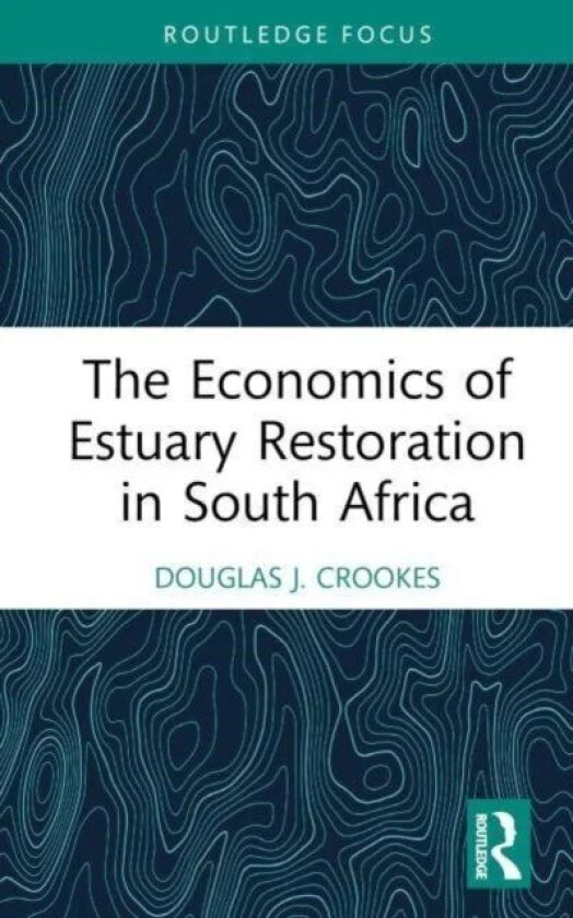 The Economics of Estuary Restoration in South Africa av Douglas J. Crookes