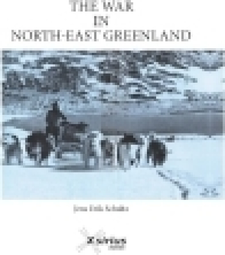 THE WAR IN NORTH-EAST GREENLAND | Jens Erik Schultz | Språk: Dansk