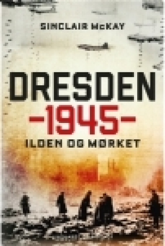 Dresden 1945 - Ilden og mørket | Sinclair McKay | Språk: Dansk