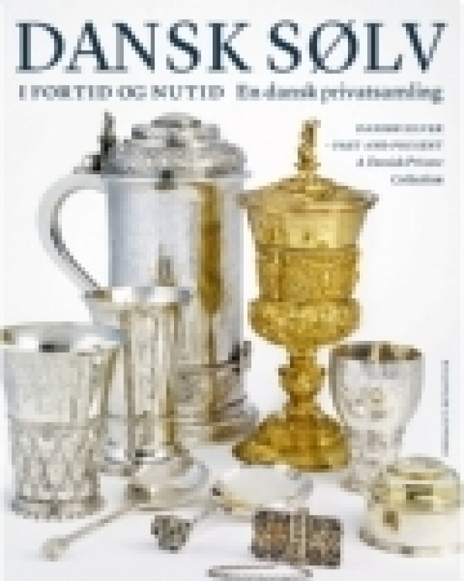 Dansk sølv i fortid og nutid | Ulla Houkjær, Jørgen Hein, Annette Hoff, Peder Gammeltoft | Språk: Dansk