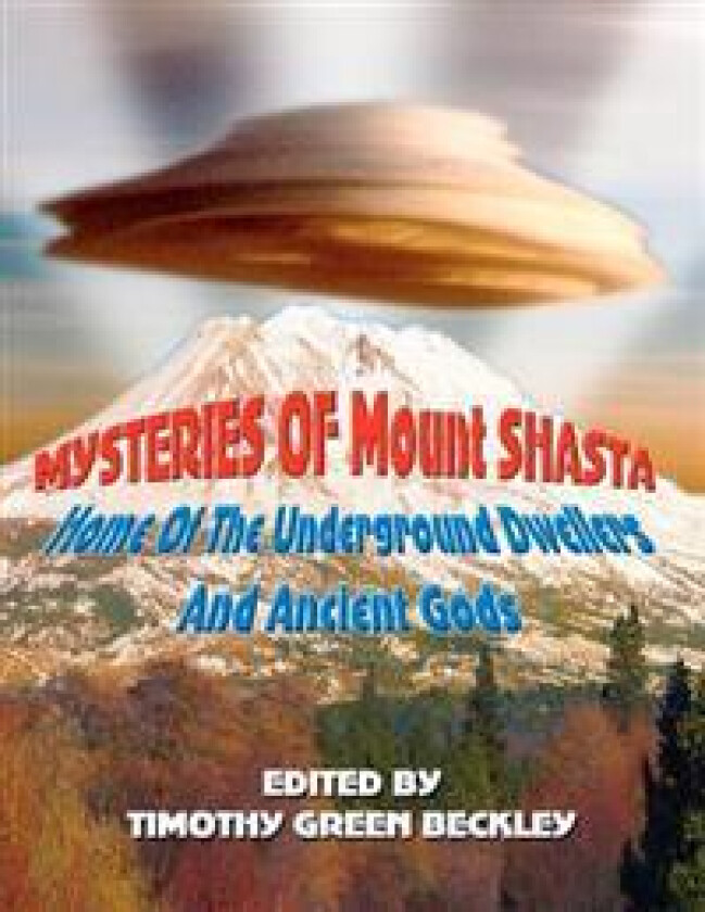 Mysteries of Mount Shasta: Home of the Underground Dwellers and Ancient Gods