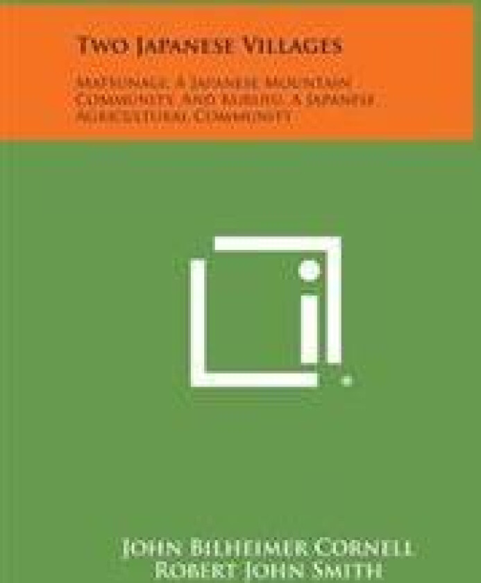 Two Japanese Villages: Matsunagi, a Japanese Mountain Community, and Kurusu, a Japanese Agricultural Community