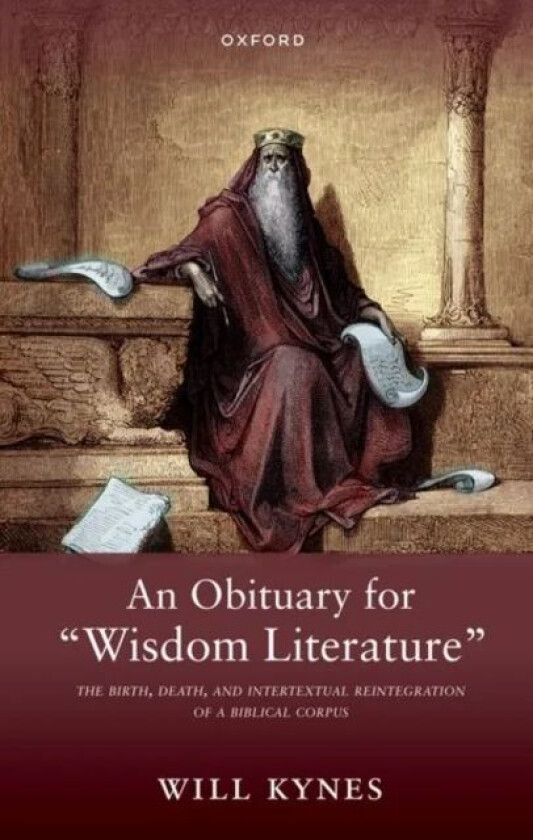 An Obituary for "Wisdom Literature" av Will (Professor of Biblical Studies Professor of Biblical Studies Samford University) Kynes