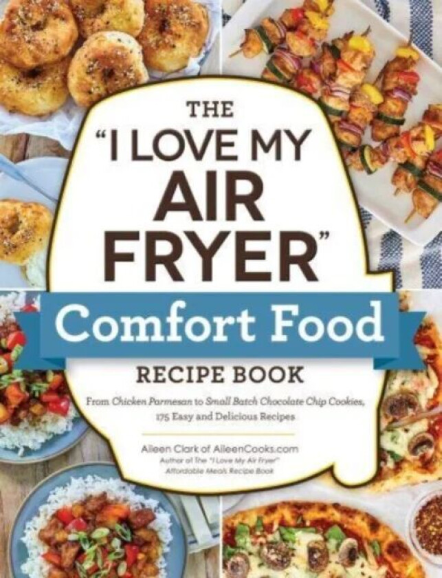 The "I Love My Air Fryer" Comfort Food Recipe Book av Aileen Clark